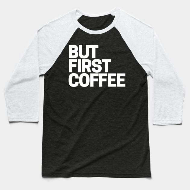 Coffee First Baseball T-Shirt by ballhard